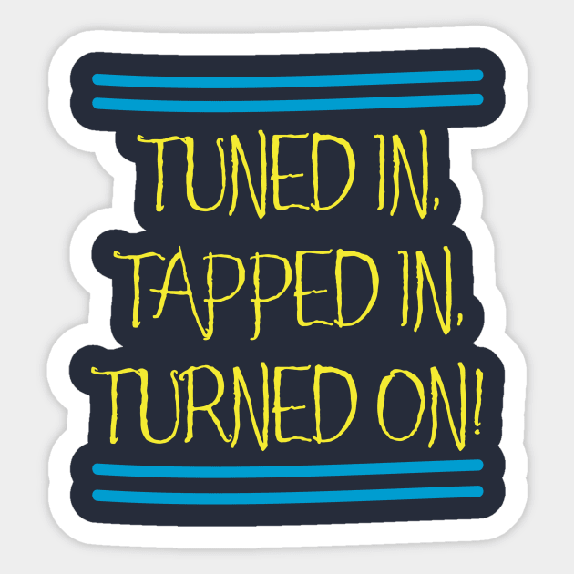 Tuned In, Tapped In, Turned On! Sticker by Aut